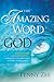 The Amazing Word of God: A Refreshing, Uncomplicated Reading of the Most Popular Books of the Bible, Including Prophecy