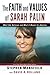 The Faith and Values of Sarah Palin by Stephen Mansfield