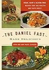 The Daniel Fast Made Delicious: The Simple Fruit and Vegetable Fast That Will Nourish Your Body and Soul The Daniel Fast Made Delicious: The Simple Fruit and Vegetable Fast That Will Nourish Your Body and Soul