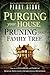Purging Your House, Pruning Your Family Tree: How to Rid Your Home and Family of Demonic Influence and Generational Oppression
