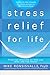 Stress Relief for Life: Practical Solutions to Help You Relax and Live Better