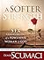 A Softer Strength: The Six Characteristics of a Powerful Woman of God