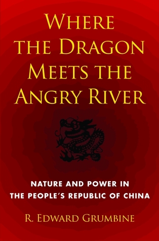 Where the Dragon Meets the Angry River: Nature and Power in the People's Republic of China (Shearwater)