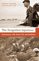 The Forgotten Japanese: Encounters with Rural Life and Folklore