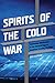 Spirits of the Cold War: Contesting Worldviews in the Classical Age of American Security Strategy (Rhetoric & Public Affairs)