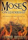 Moses on Leadership: How to Become a Great Leader in Forty Short Years
