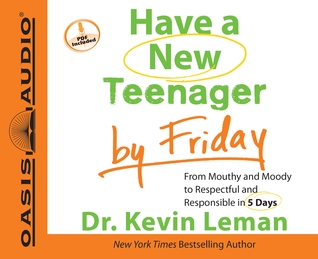 Have a New Teenager by Friday (Library Edition): From Mouthy and Moody to Respectful and Responsible in 5 Days