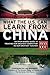 What the U.S. Can Learn from China: An Open-Minded Guide to Treating Our Greatest Competitor as Our Greatest Teacher