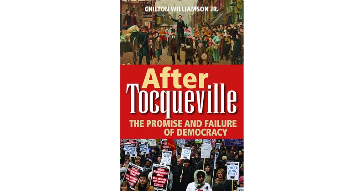 After Tocqueville The Promise and Failure of Democracy by Chilton