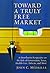 Toward a Truly Free Market by John C. Médaille