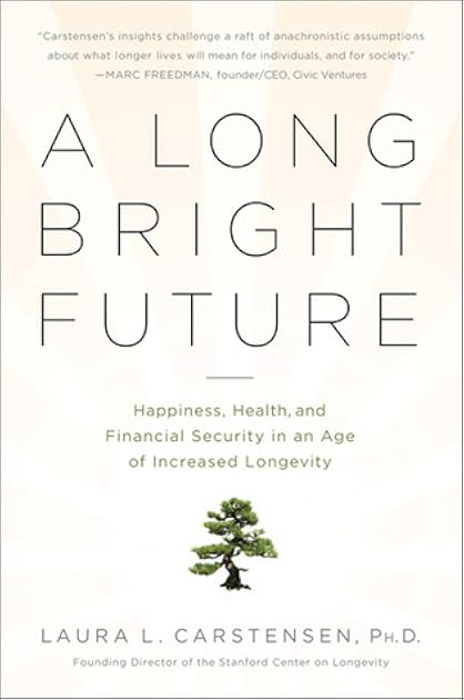 A Long Bright Future: Happiness, Health, and Financial Security in an Age of Increased Longevity