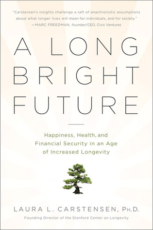 A Long Bright Future: Happiness, Health, and Financial Security in an Age of Increased Longevity (Paperback)