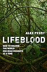 Lifeblood: How to Change the World One Dead Mosquito at a Time