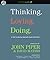 Thinking. Loving. Doing.: A Call to Glorify God with Heart and Mind