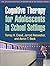 Cognitive Therapy for Adolescents in School Settings by Torrey A. Creed