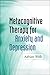 Metacognitive Therapy for Anxiety and Depression