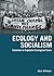 Ecology and Socialism: Solutions to Capitalist Ecological Crisis (Between the Lions)