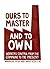 Ours to Master and to Own: ...