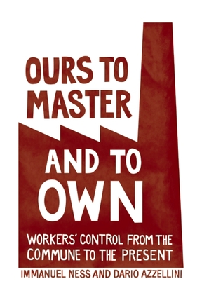 Ours to Master and to Own: Workers' Control from the Commune to the Present (Paperback)