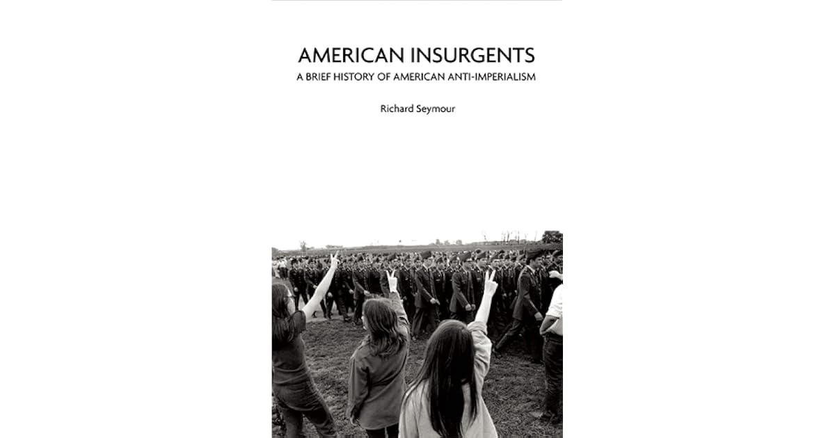 American Insurgents A Brief History of American AntiImperialism by