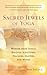 Sacred Jewels of Yoga: Wisdom from India's Beloved Scriptures, Teachers, Masters, and Monks