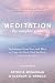 Meditation, the Complete Guide: Techniques from East and West to Calm the Mind, Heal the Body & Enrich the Spirit