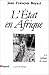 L'Etat en Afrique: La politique du ventre (L'Espace du politique) (French Edition)
