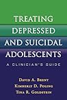 Treating Depressed and Suicidal Adolescents: A Clinician's Guide Treating Depressed and Suicidal Adolescents: A Clinician's Guide