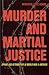 Murder and Martial Justice: Spying and Retribution in World War II America (True Crime History)