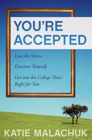 You're Accepted: Lose the Stress. Discover Yourself. Get into the College That's Right for You.