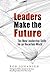 Leaders Make the Future: Te...