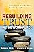 Rebuilding Trust in the Workplace: Seven Steps to Renew Confidence, Commitment, and Energy