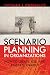Scenario Planning in Organizations: How to Create, Use, and Assess Scenarios (The Berrett-Koehler Organizational Performance Series)