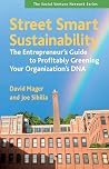 Street Smart Sustainability: The Entrepreneur's Guide to Profitably Greening Your Organization's DNA (SVN) Street Smart Sustainability: The Entrepreneur's Guide to Profitably Greening Your Organization's DNA (SVN)