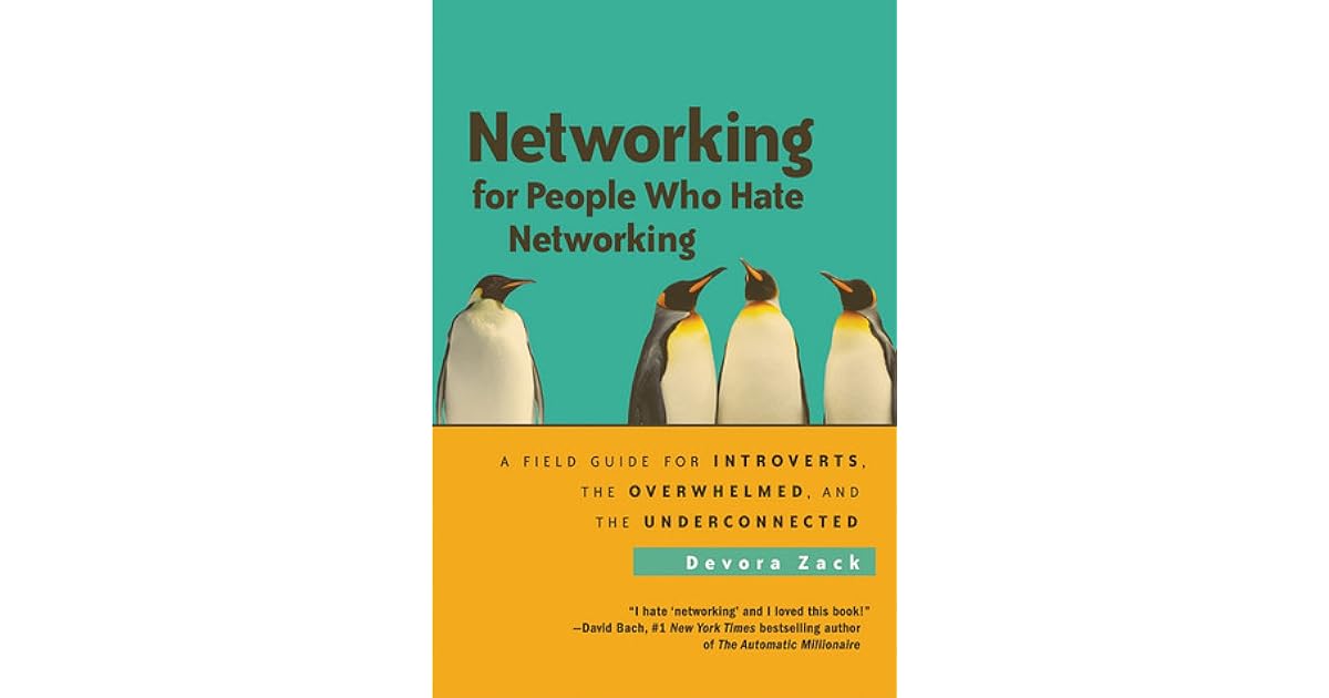 Networking for People Who Hate Networking A Field Guide for Introverts