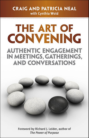 The Art of Convening: Authentic Engagement in Meetings, Gatherings, and Conversations (Paperback)