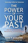 The Power of Your Past: The Art of Recalling, Reclaiming, and Recasting