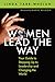 Women Lead the Way: Your Guide to Stepping Up to Leadership and Changing the World