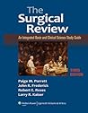 The Surgical Review: An Integrated Basic and Clinical Science Study Guide The Surgical Review: An Integrated Basic and Clinical Science Study Guide