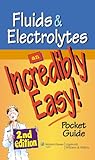 Fluids and Electrolytes: An Incredibly Easy! Pocket Guide (Incredibly Easy! Series®) Fluids and Electrolytes: An Incredibly Easy! Pocket Guide (Incredibly Easy! Series®)