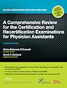 A Comprehensive Review for the Certification and Recertification Examinations for Physician Assistants: Published in Collaboration With AAPA and PAEA A Comprehensive Review for the Certification and Recertification Examinations for Physician Assistants: Published in Collaboration With AAPA and PAEA