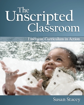 The Unscripted Classroom: Emergent Curriculum in Action (Paperback)