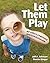 Let Them Play: An Early Learning (Un)Curriculum