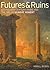 Futures & Ruins: Eighteenth-Century Paris and the Art of Hubert Robert