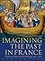 Imagining the Past in Franc...