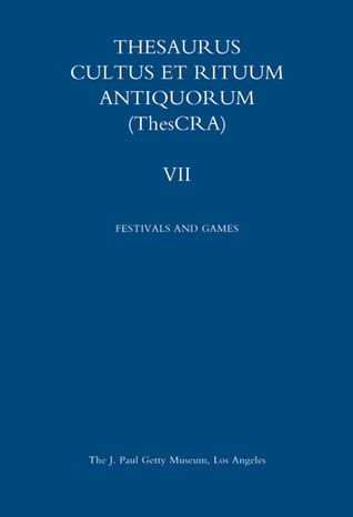 Thesaurus Cultus et Rituum Antiquorum Volume VII: Festivals and Games
