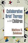 Collaborative Brief Therapy with Children Collaborative Brief Therapy with Children