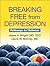 Breaking Free from Depression by Jesse H. Wright