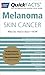 QuickFACTS Melanoma Skin Cancer: What You Need to Know-NOW