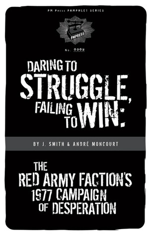 Daring to Struggle, Failing to Win: the Red Army Faction’s 1977 Campaign of Desperation (saddle stitch pamphlet 5.5 x 8.5)